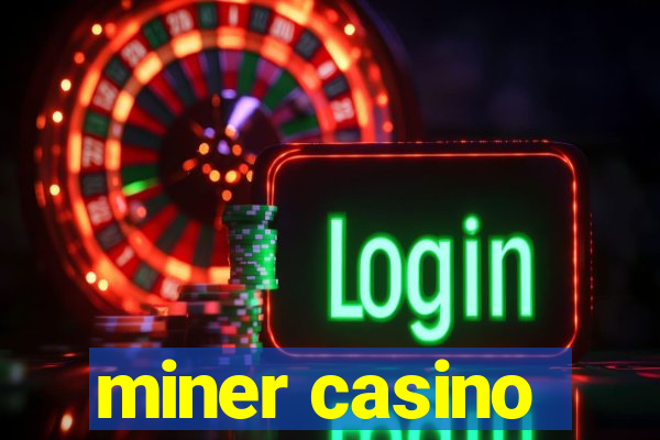 miner casino