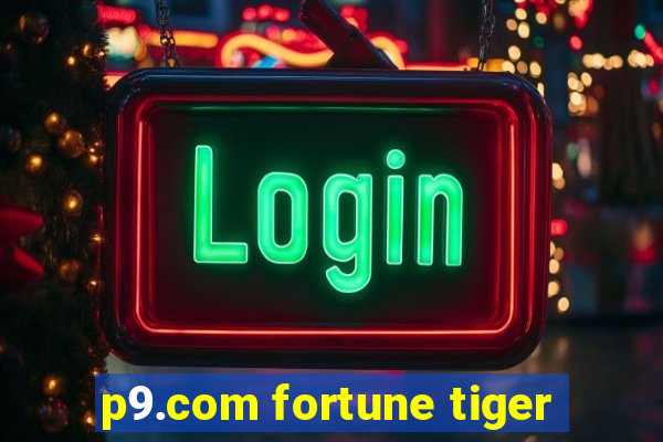 p9.com fortune tiger