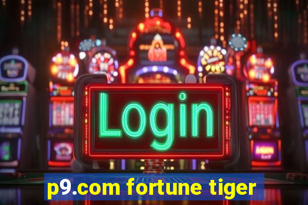 p9.com fortune tiger