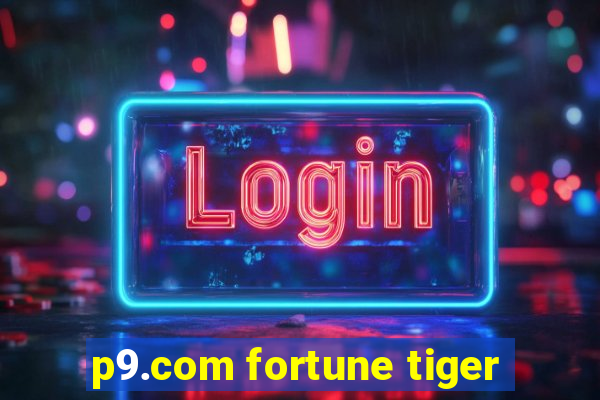 p9.com fortune tiger