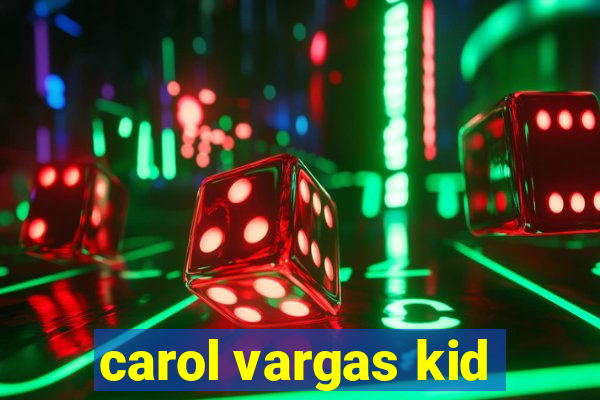 carol vargas kid