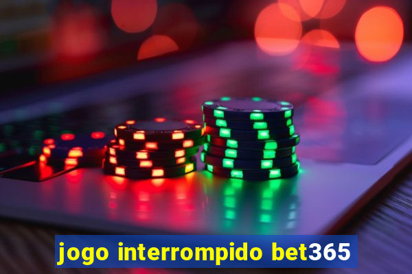 jogo interrompido bet365