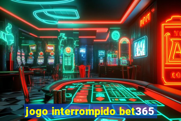 jogo interrompido bet365