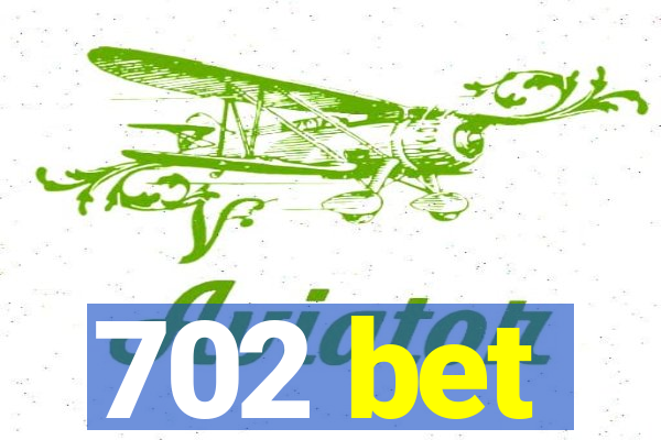 702 bet