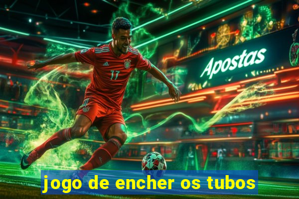 jogo de encher os tubos