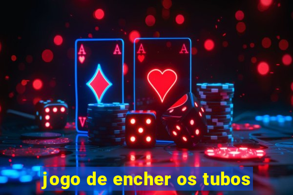 jogo de encher os tubos