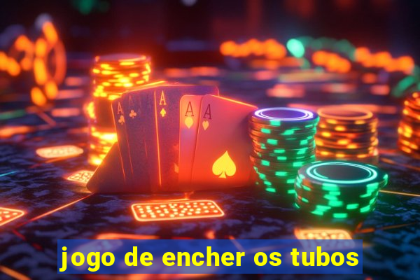 jogo de encher os tubos