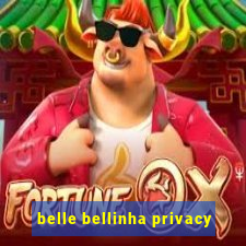 belle bellinha privacy