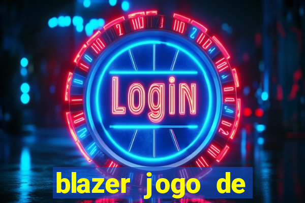 blazer jogo de ganhar dinheiro