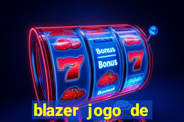 blazer jogo de ganhar dinheiro