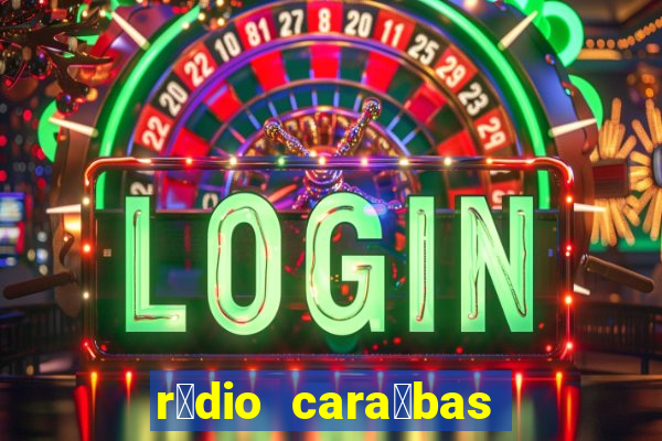 r谩dio cara铆bas fm irec锚 bahia