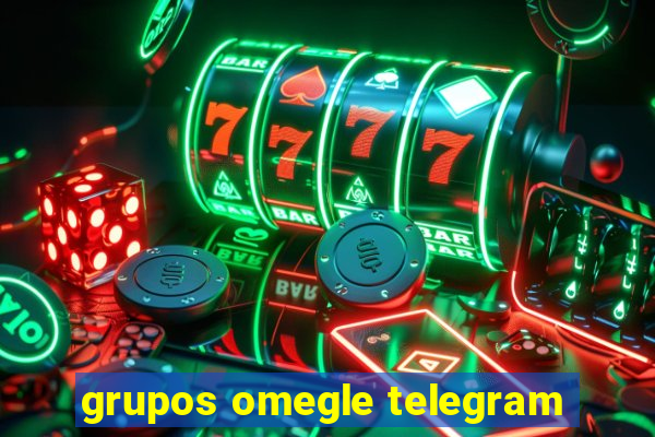 grupos omegle telegram