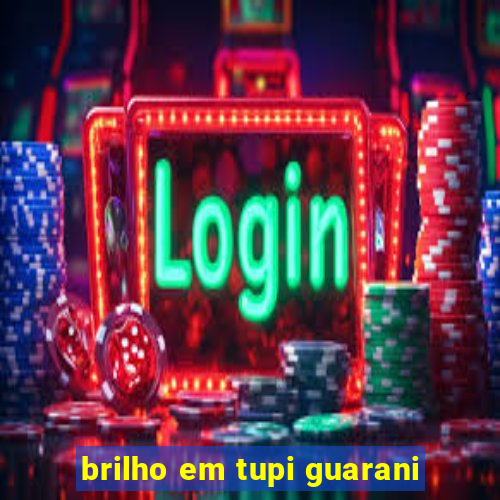 brilho em tupi guarani