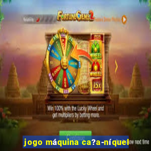 jogo máquina ca?a-níquel