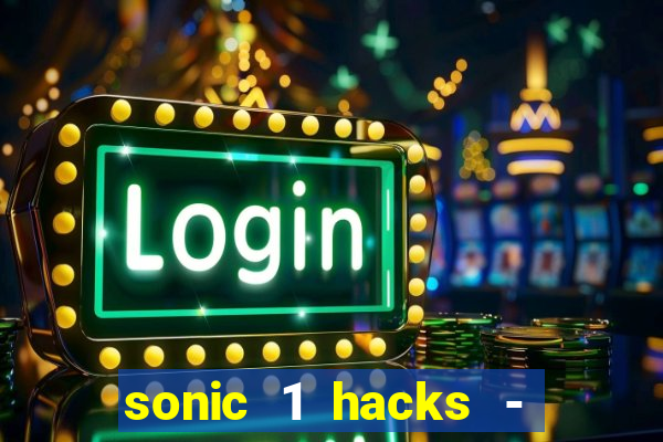 sonic 1 hacks - sonic retro