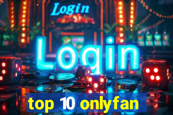 top 10 onlyfan