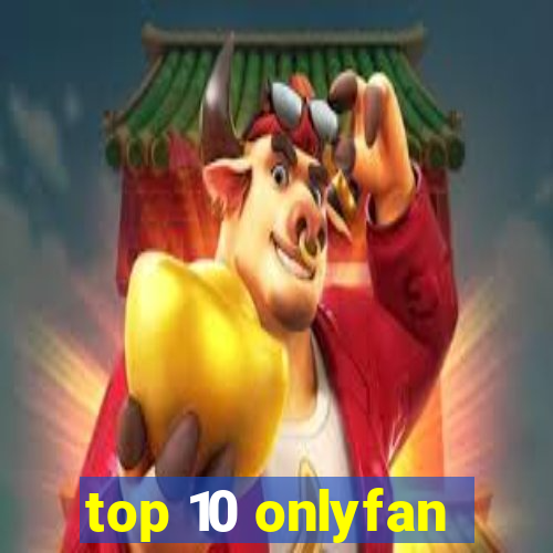 top 10 onlyfan