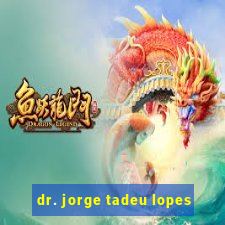 dr. jorge tadeu lopes