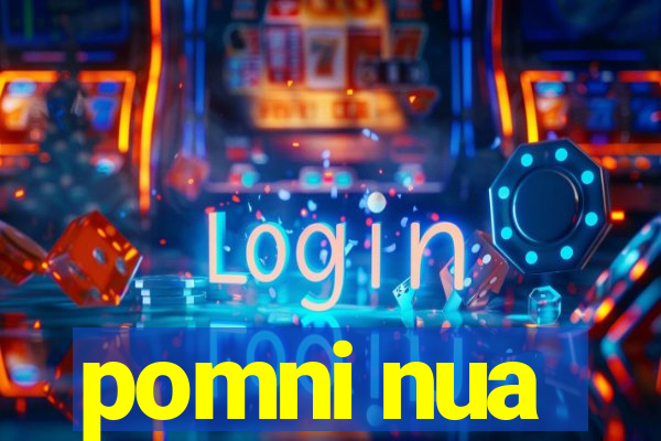 pomni nua