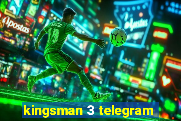 kingsman 3 telegram