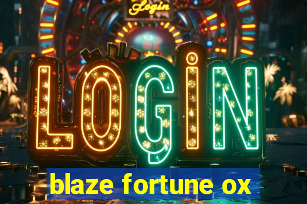 blaze fortune ox