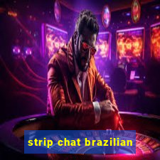 strip chat brazilian