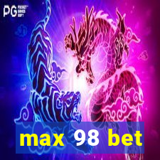 max 98 bet