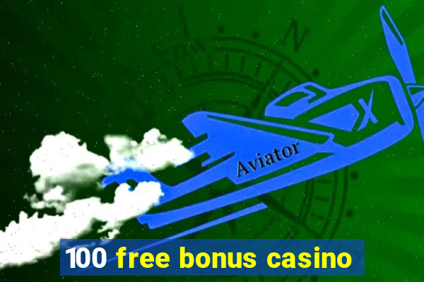 100 free bonus casino