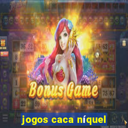 jogos caca níquel