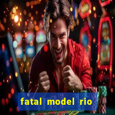 fatal model rio claro s o paulo