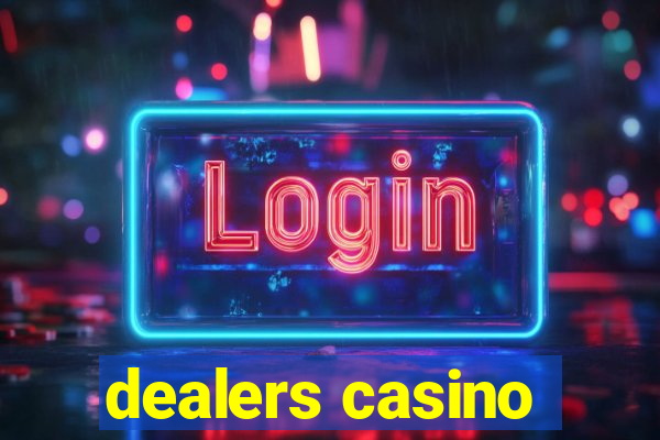 dealers casino