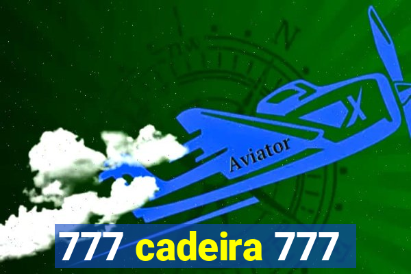 777 cadeira 777