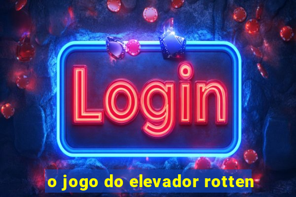 o jogo do elevador rotten