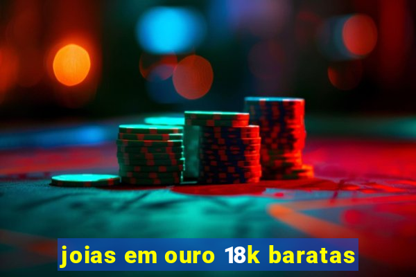 joias em ouro 18k baratas