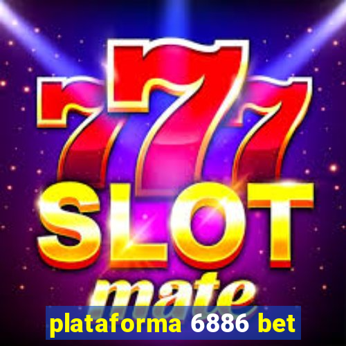 plataforma 6886 bet