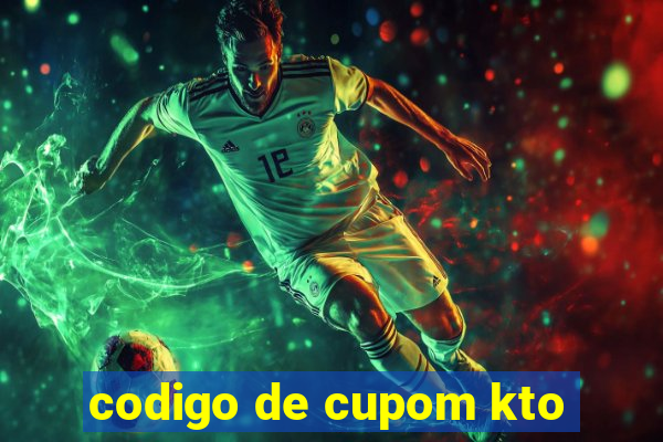 codigo de cupom kto