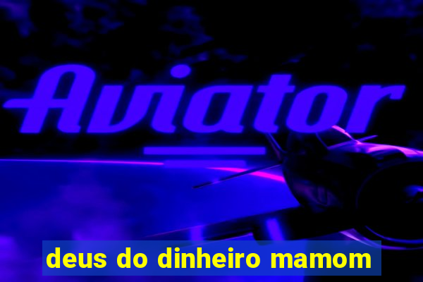 deus do dinheiro mamom