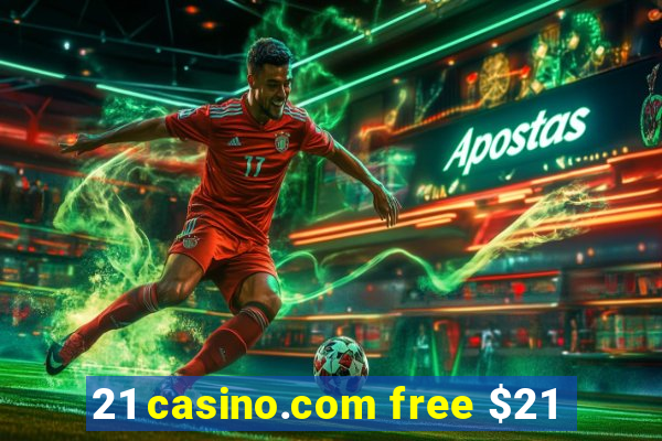 21 casino.com free $21