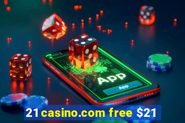 21 casino.com free $21