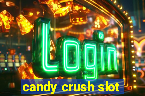 candy crush slot