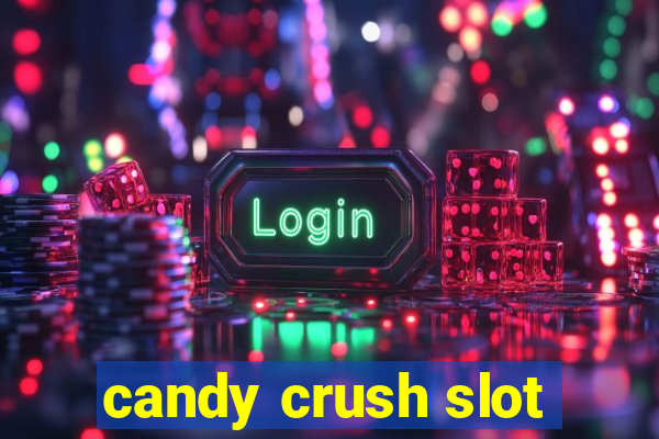 candy crush slot