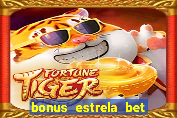 bonus estrela bet como funciona