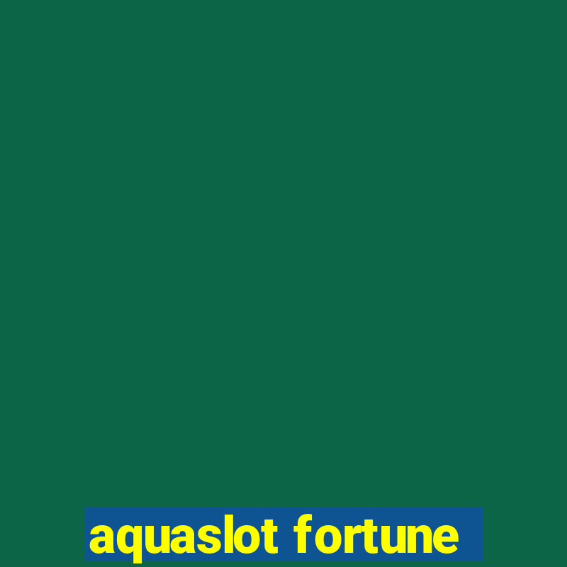 aquaslot fortune