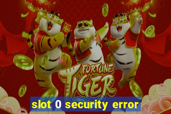 slot 0 security error