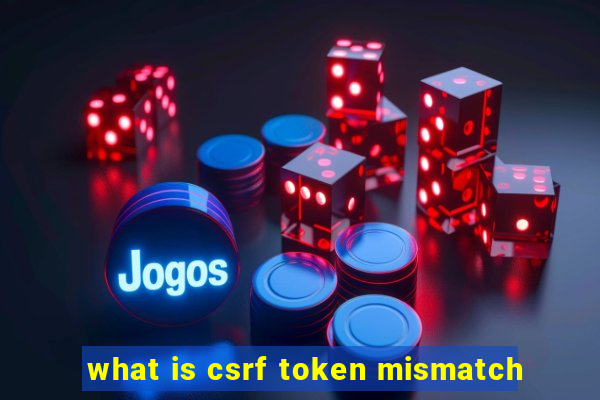 what is csrf token mismatch