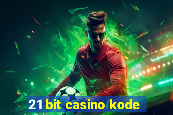 21 bit casino kode