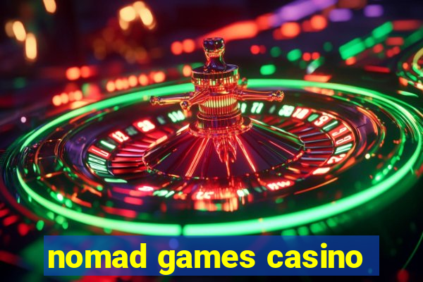 nomad games casino