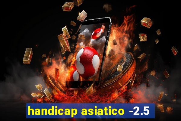 handicap asiatico -2.5