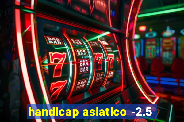 handicap asiatico -2.5