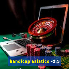 handicap asiatico -2.5